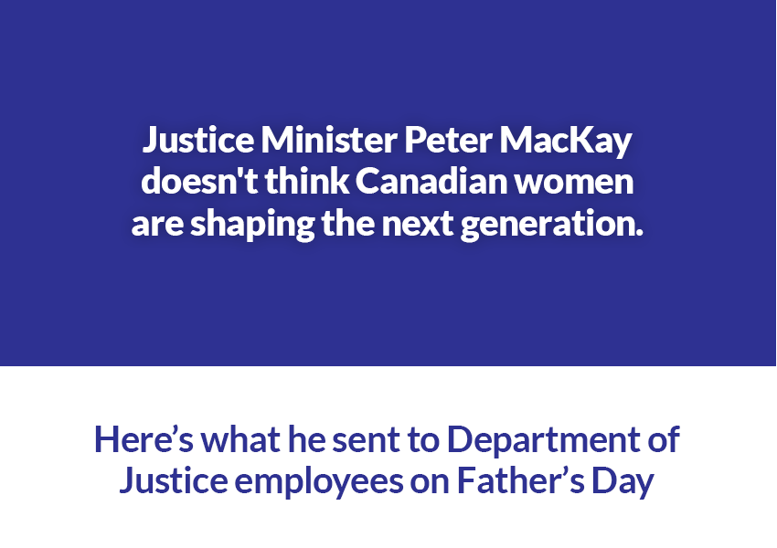 Justice Minister Peter MacKay doesn't think Canadian women are shaping the next generation.